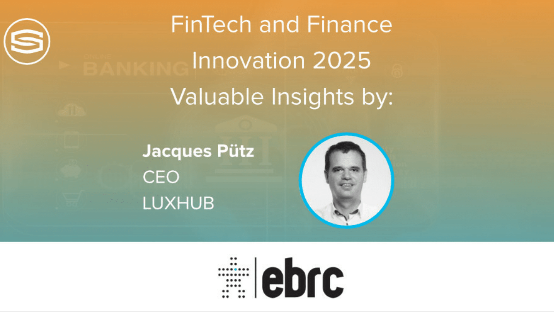 FinTech and Finance Innovation 2025 Insights by Jacques Pütz, CEO LUXHUB